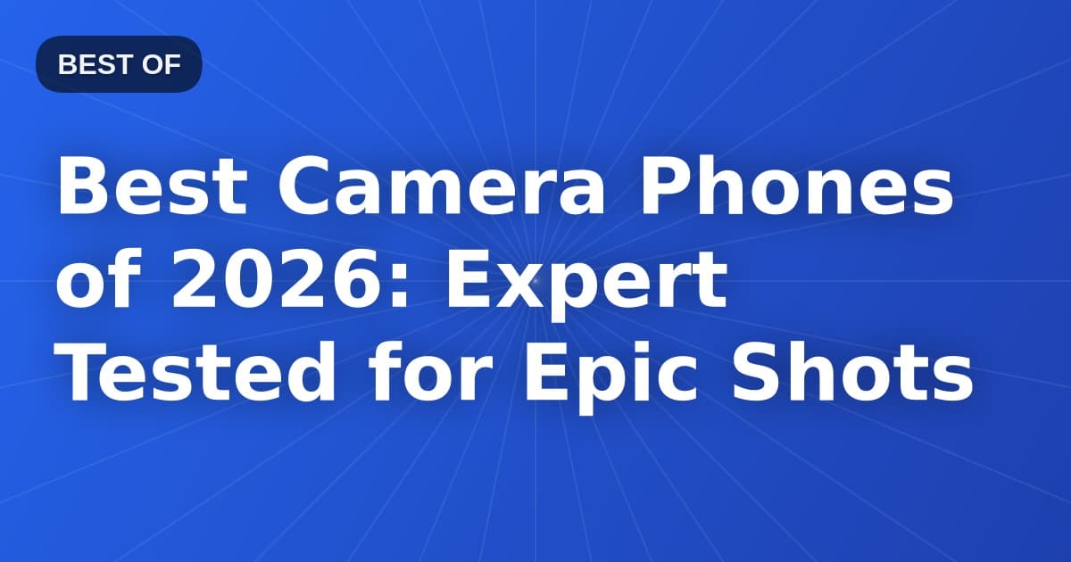 Best Camera Phones of 2026: Expert Tested for Epic Shots