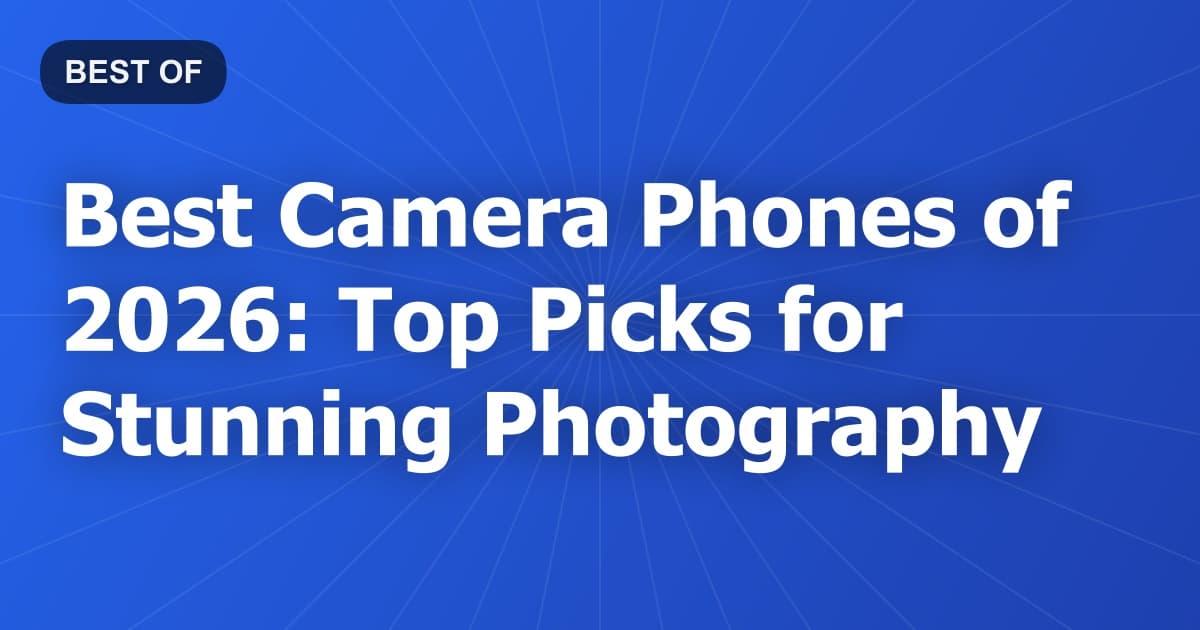 Best Camera Phones of 2026: Top Picks for Stunning Photography