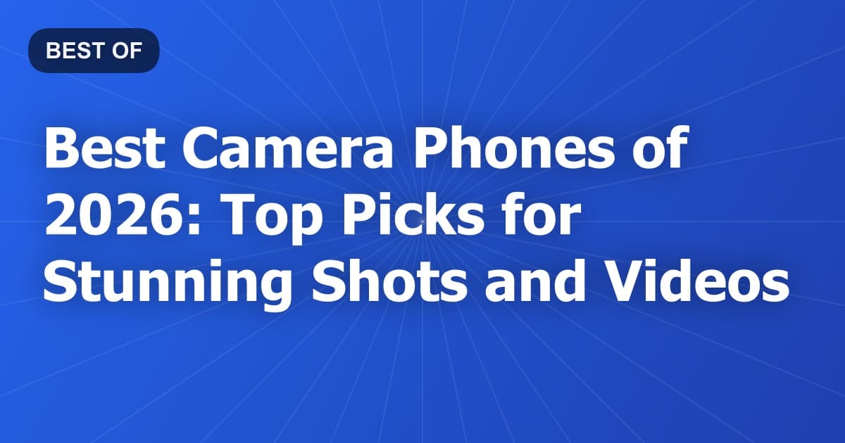 Best Camera Phones of 2026: Top Picks for Stunning Shots and Videos