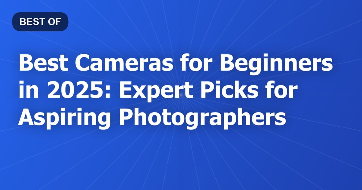 Best Cameras for Beginners in 2026: Expert Picks for Aspiring Photographers