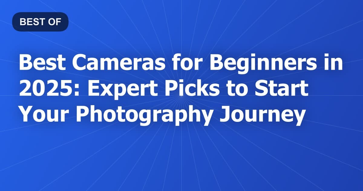 Best Cameras for Beginners in 2026: Expert Picks to Start Your Photography Journey