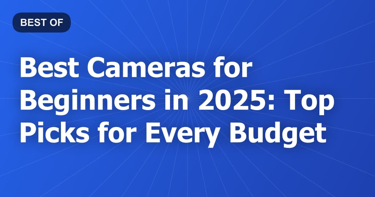 Best Cameras for Beginners in 2026: Top Picks for Every Budget