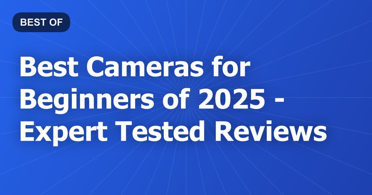 Best Cameras for Beginners of 2026 - Expert Tested Reviews