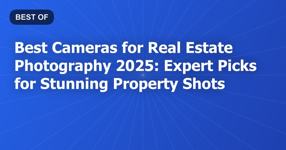 Best Cameras for Real Estate Photography 2026: Expert Picks for Stunning Property Shots