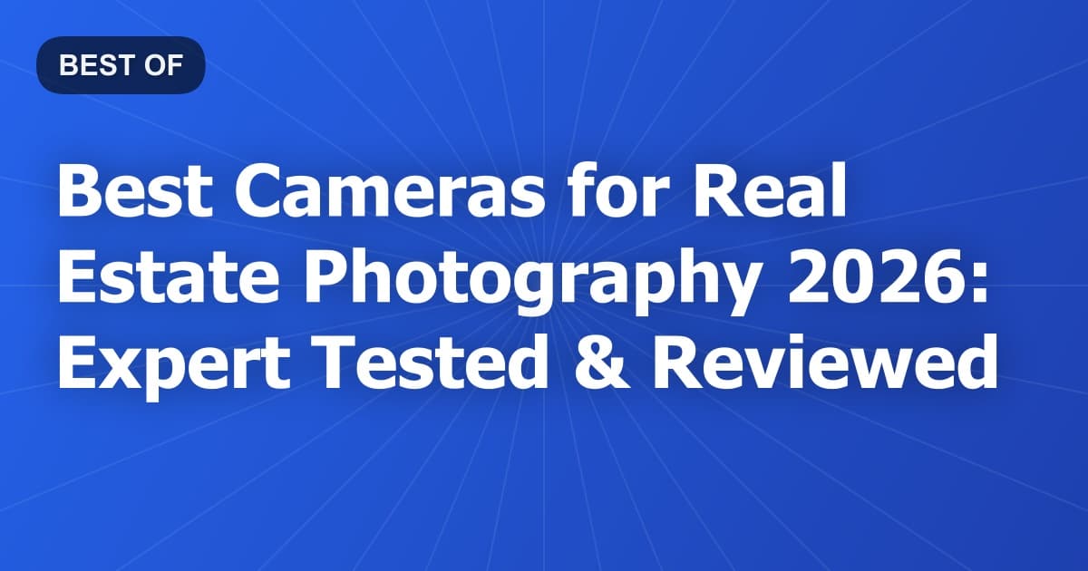 Best Cameras for Real Estate Photography 2026: Expert Tested & Reviewed