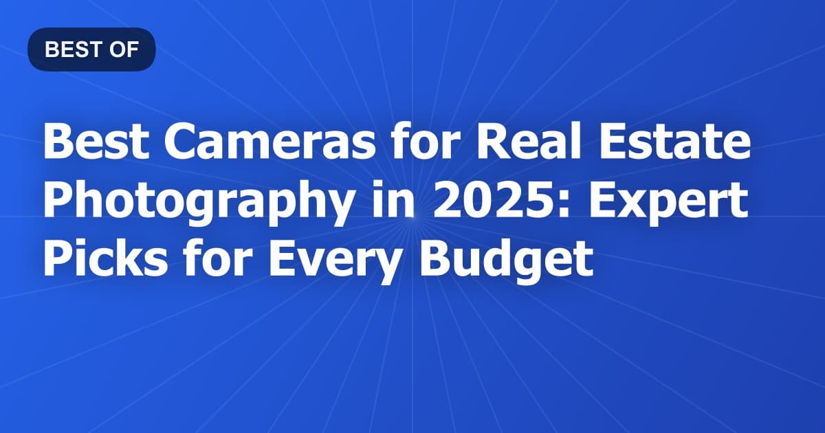 Best Cameras for Real Estate Photography in 2026: Expert Picks for Every Budget