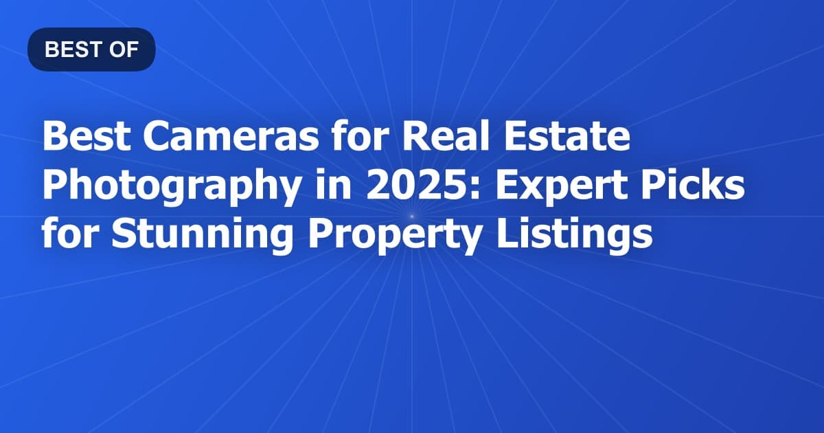 Best Cameras for Real Estate Photography in 2025: Expert Picks for Stunning Property Listings
