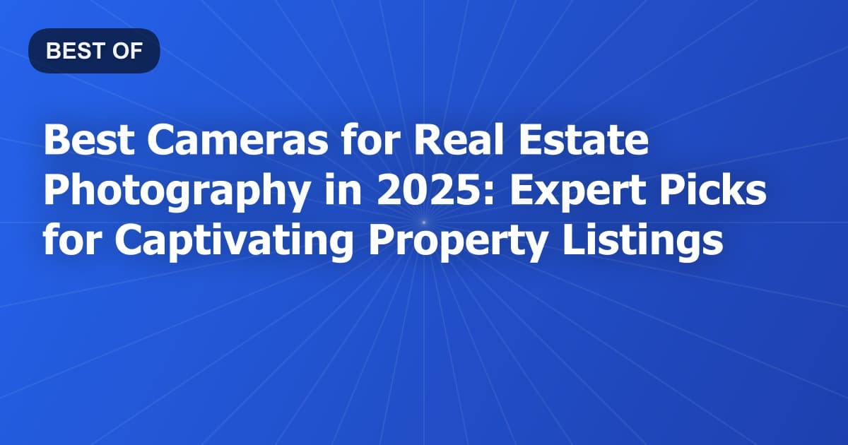 Best Cameras for Real Estate Photography in 2025: Expert Picks for Captivating Property Listings