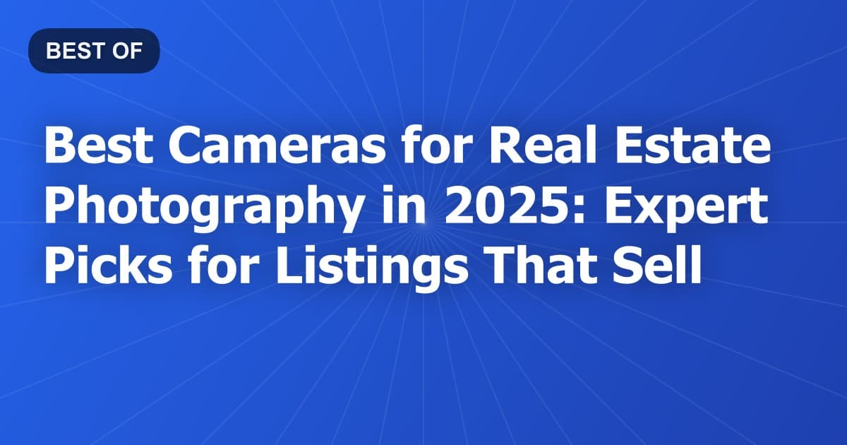 Best Cameras for Real Estate Photography in 2025: Expert Picks for Listings That Sell