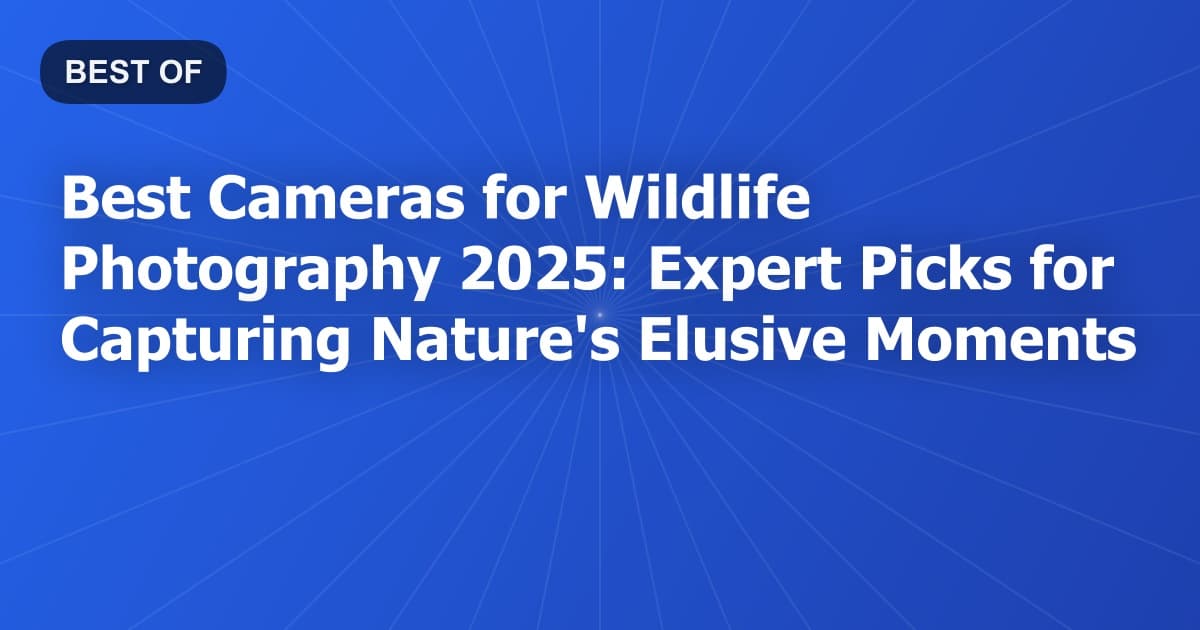 Best Cameras for Wildlife Photography 2025: Expert Picks for Capturing Nature's Elusive Moments
