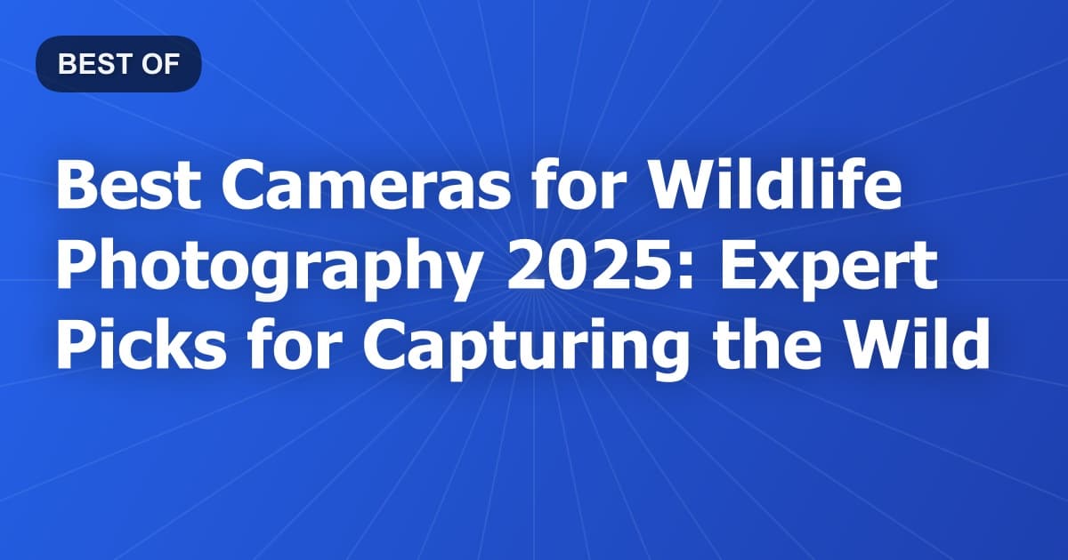 Best Cameras for Wildlife Photography 2025: Expert Picks for Capturing the Wild