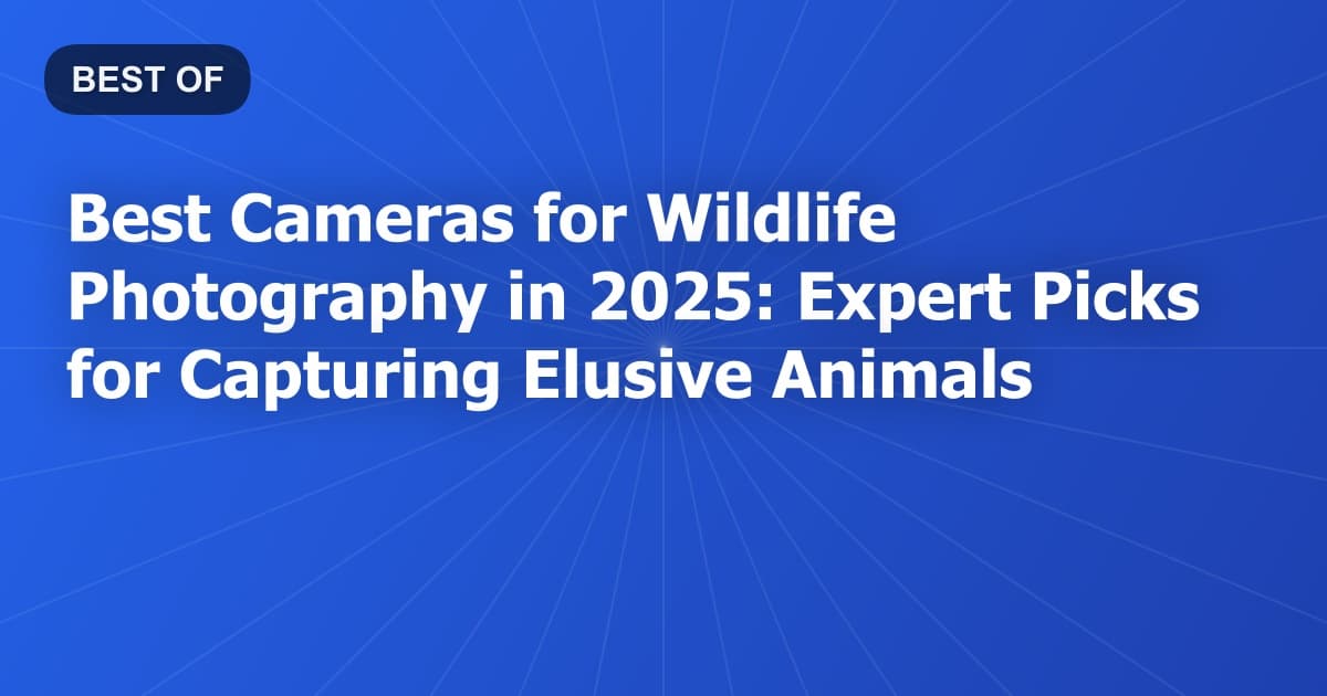Best Cameras for Wildlife Photography in 2025: Expert Picks for Capturing Elusive Animals