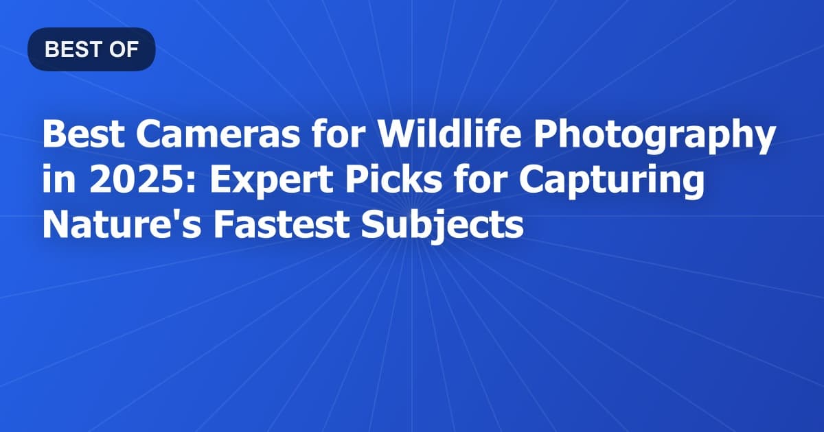 Best Cameras for Wildlife Photography in 2025: Expert Picks for Capturing Nature's Fastest Subjects