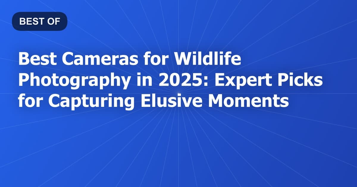 Best Cameras for Wildlife Photography in 2025: Expert Picks for Capturing Elusive Moments