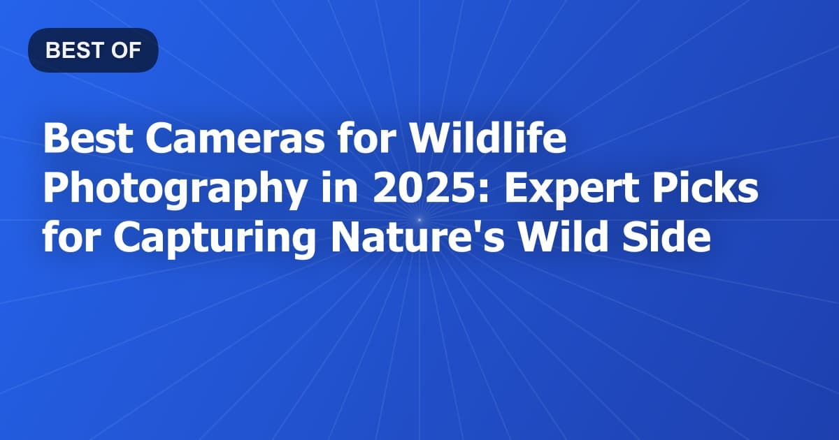 Best Cameras for Wildlife Photography in 2025: Expert Picks for Capturing Nature's Wild Side