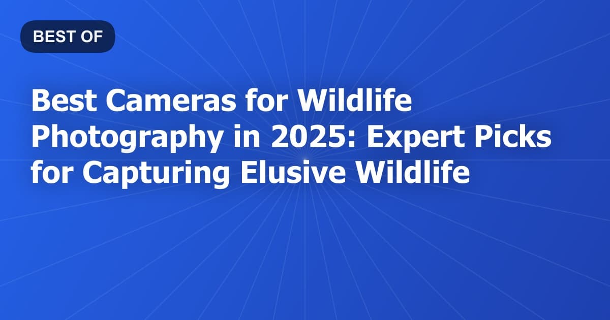Best Cameras for Wildlife Photography in 2025: Expert Picks for Capturing Elusive Wildlife