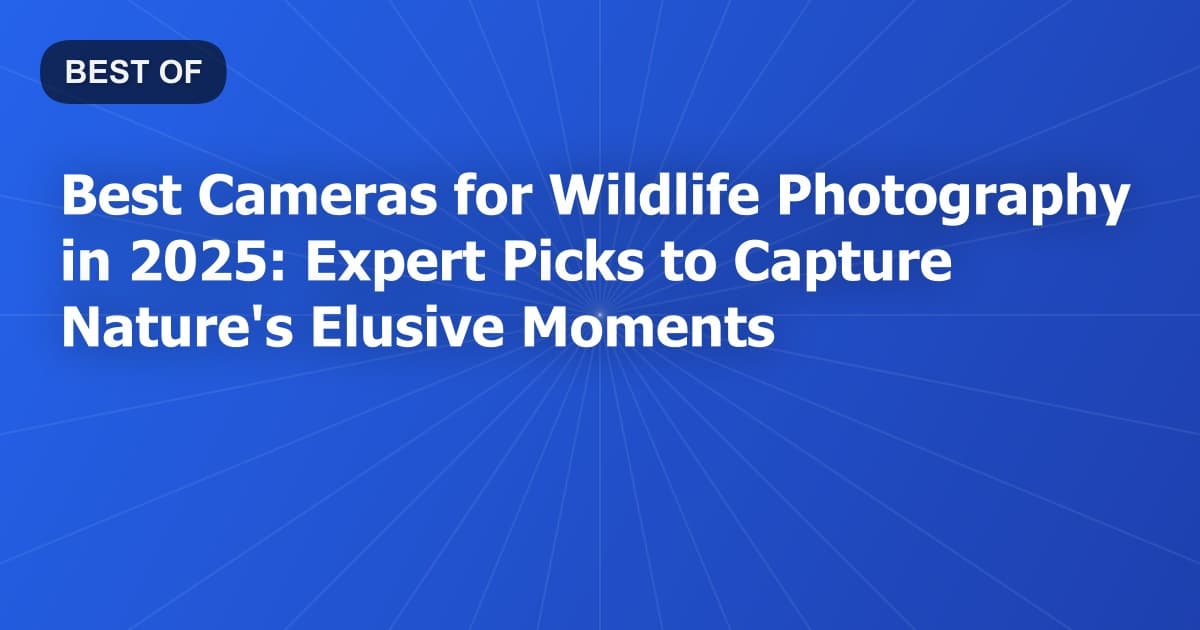 Best Cameras for Wildlife Photography in 2025: Expert Picks to Capture Nature's Elusive Moments