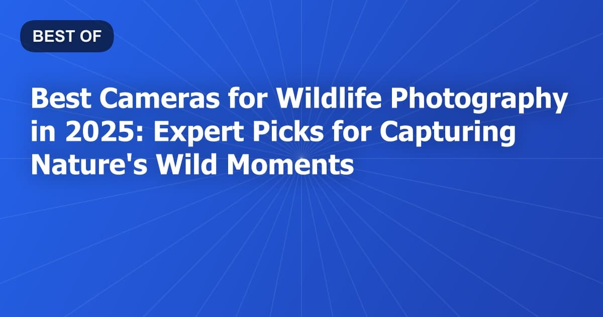 Best Cameras for Wildlife Photography in 2025: Expert Picks for Capturing Nature's Wild Moments