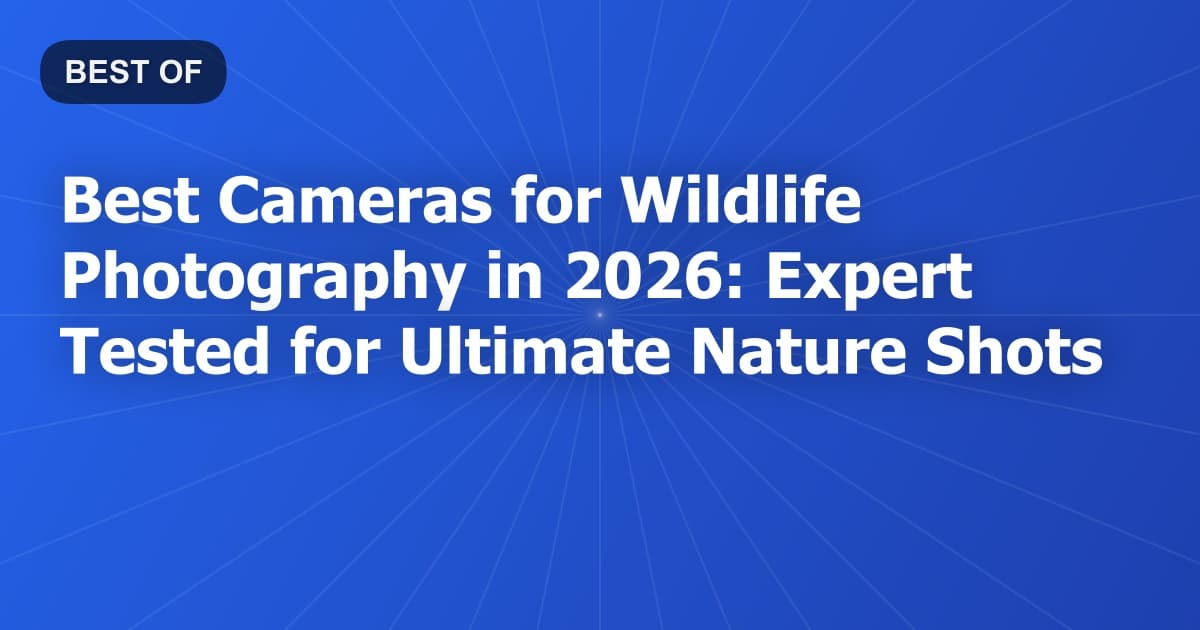 Best Cameras for Wildlife Photography in 2026: Expert Tested for Ultimate Nature Shots