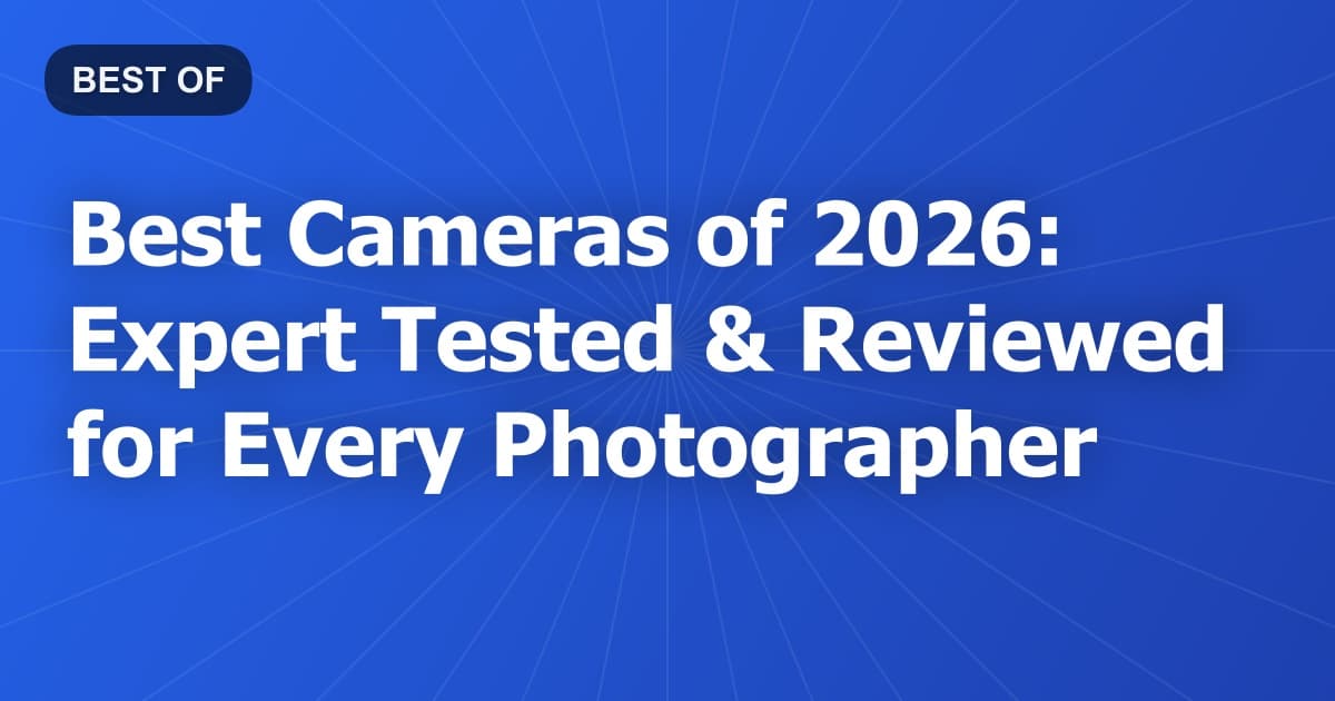 Best Cameras of 2026: Expert Tested & Reviewed for Every Photographer