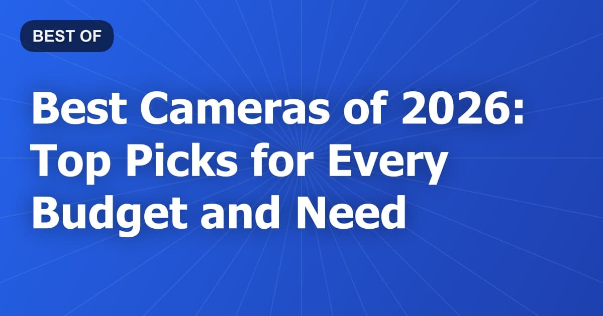 Best Cameras of 2026: Top Picks for Every Budget and Need
