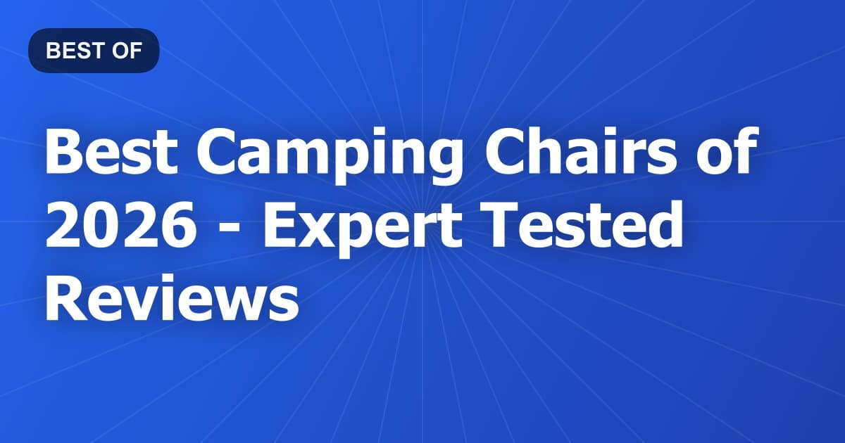 Best Camping Chairs of 2026 - Expert Tested Reviews