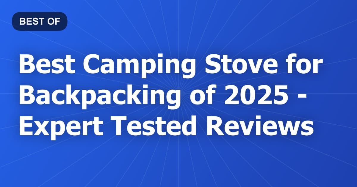 Best Camping Stove for Backpacking of 2026 - Expert Tested Reviews