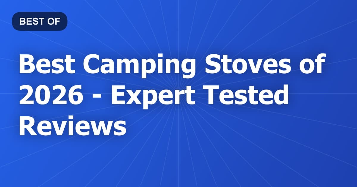 Best Camping Stoves of 2026 - Expert Tested Reviews