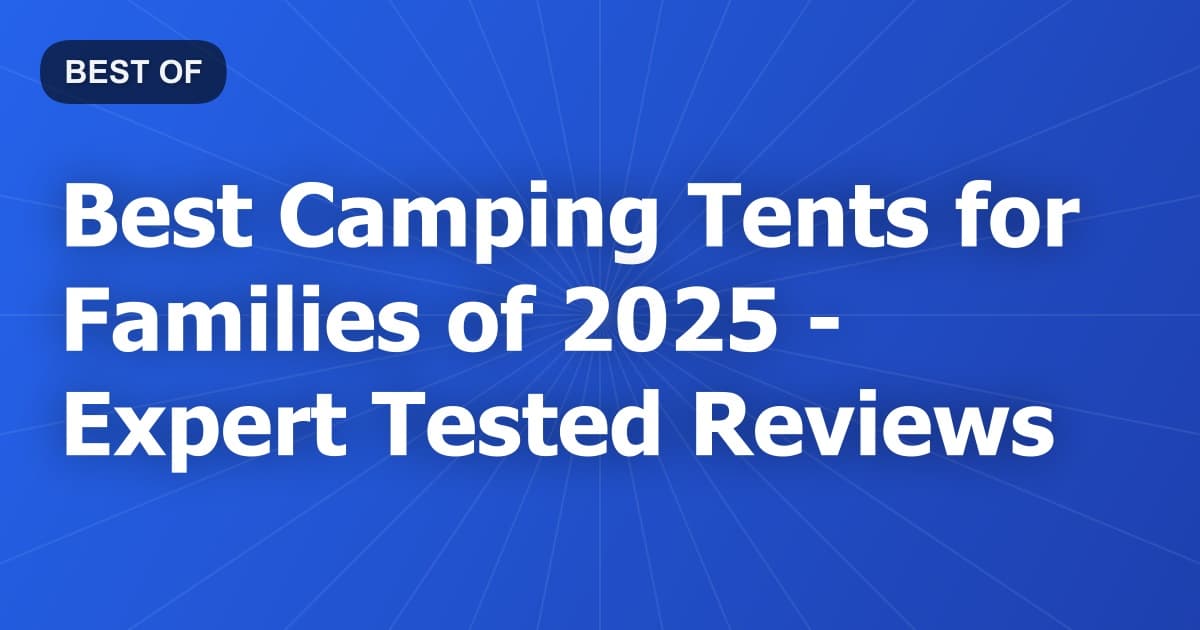 Best Camping Tents for Families of 2026 - Expert Tested Reviews