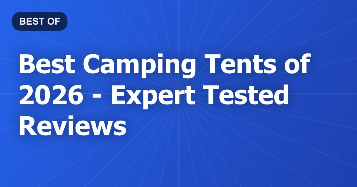 Best Camping Tents of 2026 - Expert Tested Reviews