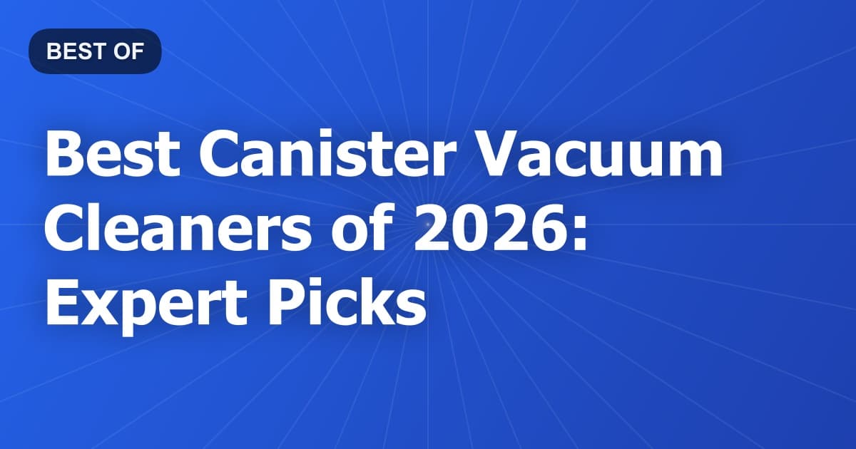 Best Canister Vacuum Cleaners of 2026: Expert Picks