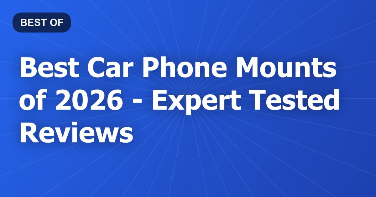 Best Car Phone Mounts of 2026 - Expert Tested Reviews