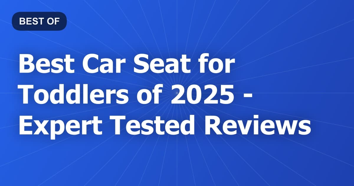 Best Car Seat for Toddlers of 2026 - Expert Tested Reviews