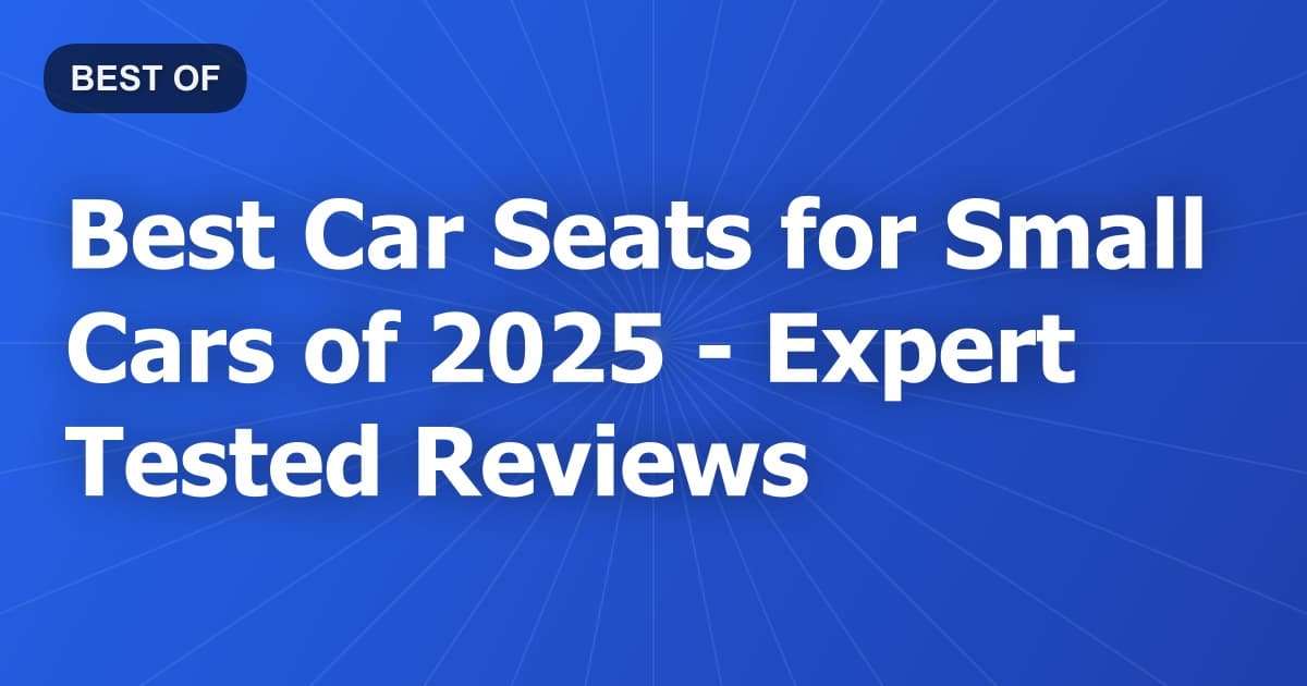 Best Car Seats for Small Cars of 2026 - Expert Tested Reviews