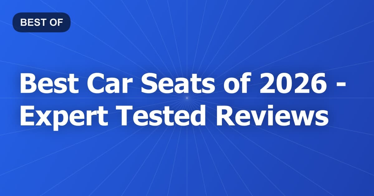 Best Car Seats of 2026 - Expert Tested Reviews