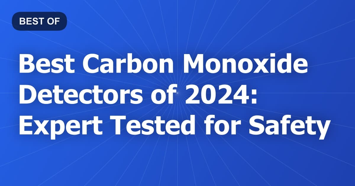 Best Carbon Monoxide Detectors of 2024: Expert Tested for Safety