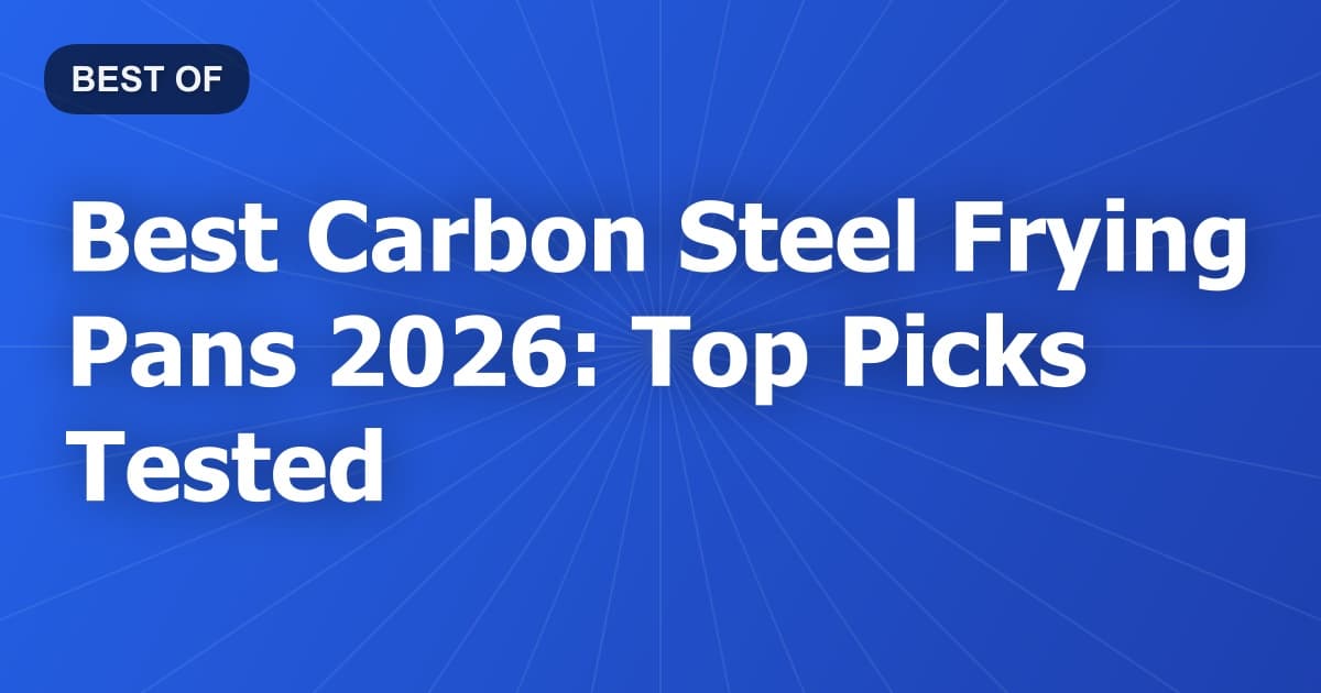 Best Carbon Steel Frying Pans 2026: Top Picks Tested