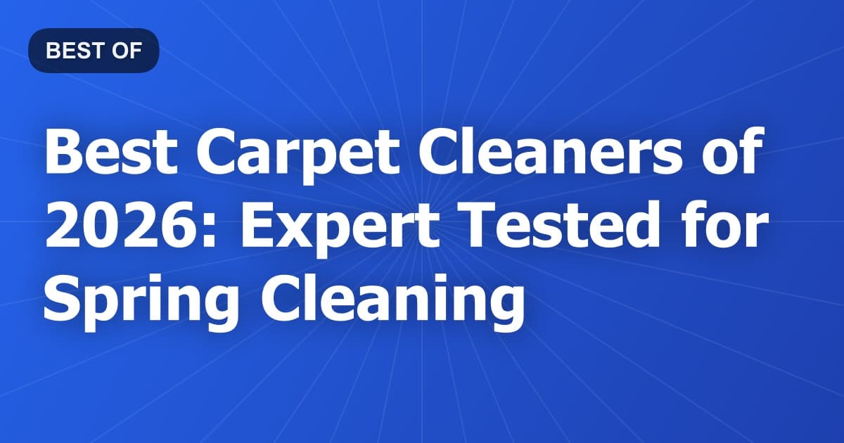 Best Carpet Cleaners of 2026: Expert Tested for Spring Cleaning