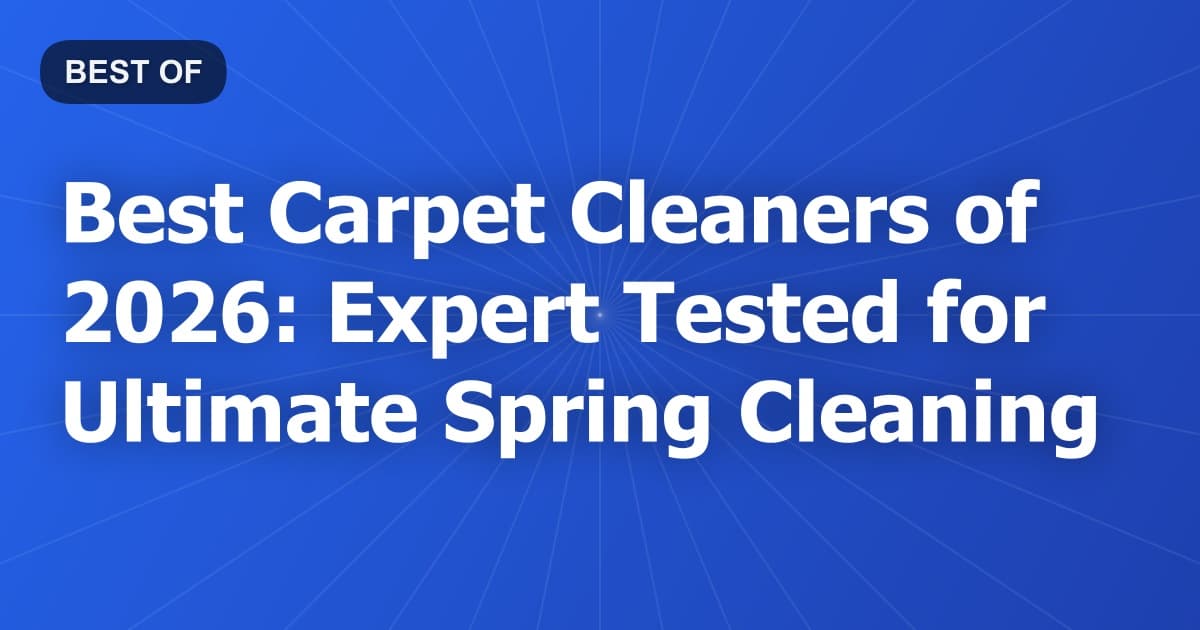 Best Carpet Cleaners of 2026: Expert Tested for Ultimate Spring Cleaning