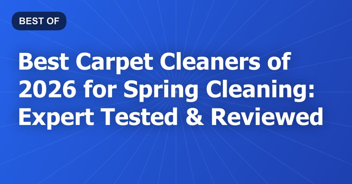 Best Carpet Cleaners of 2026 for Spring Cleaning: Expert Tested & Reviewed