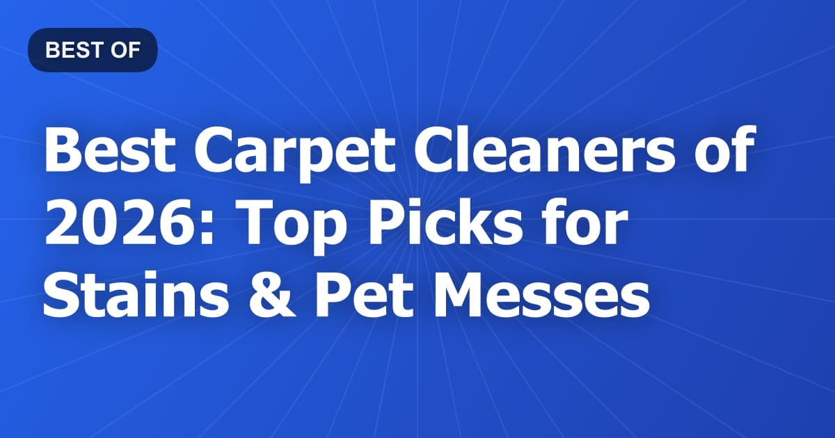 Best Carpet Cleaners of 2026: Top Picks for Stains & Pet Messes