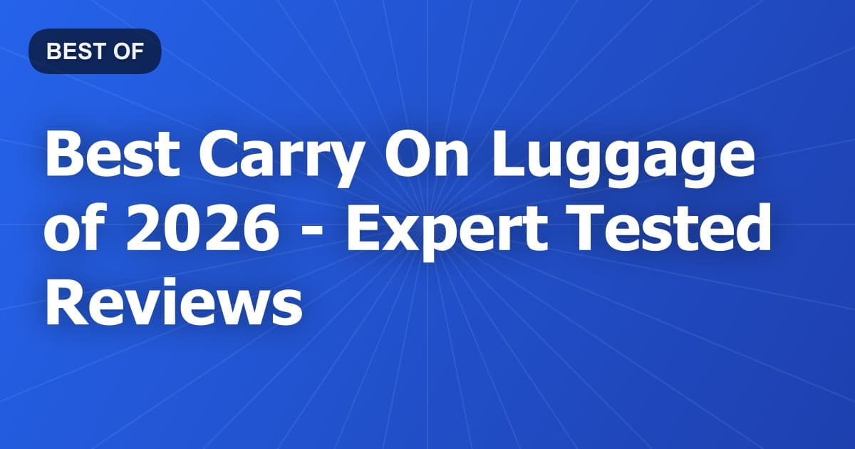 Best Carry On Luggage of 2026 - Expert Tested Reviews