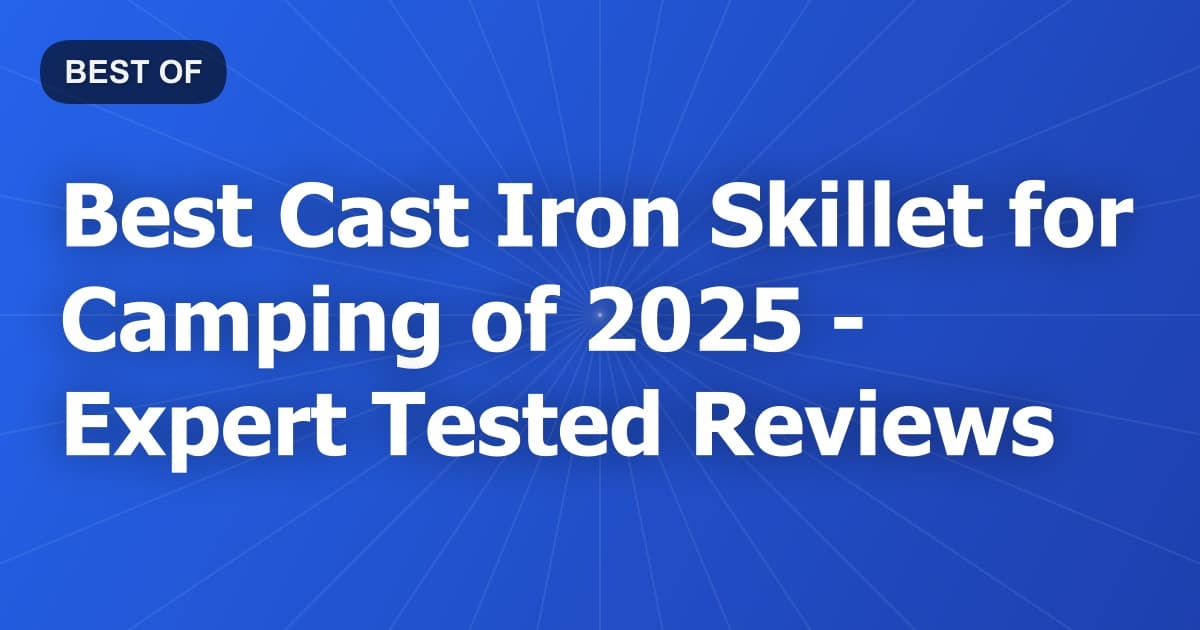 Best Cast Iron Skillet for Camping of 2026 - Expert Tested Reviews