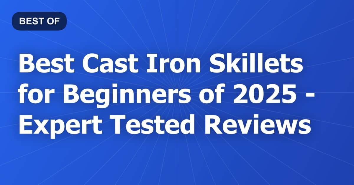Best Cast Iron Skillets for Beginners of 2026 - Expert Tested Reviews
