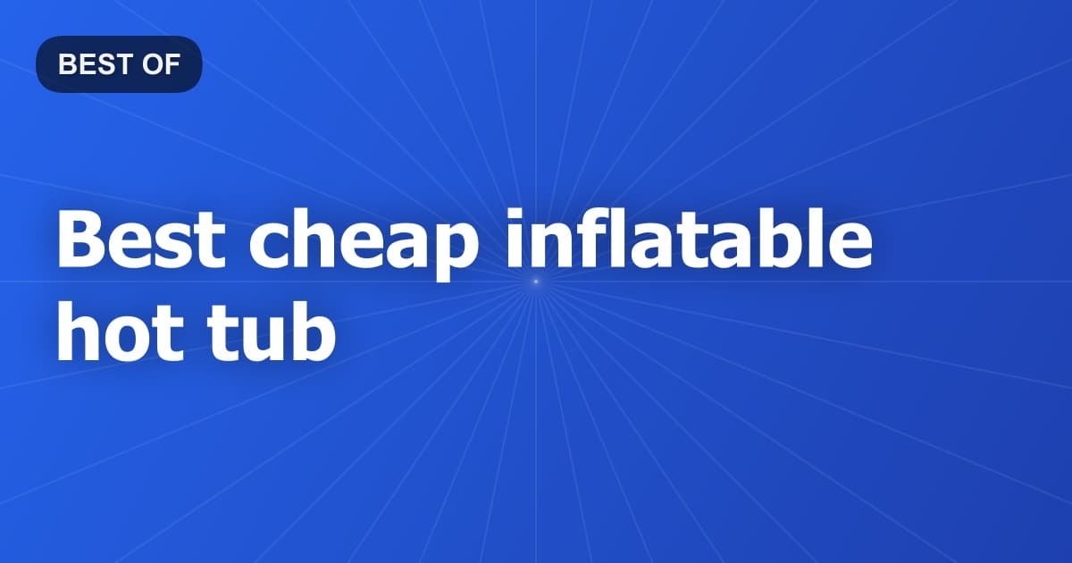 Best cheap inflatable hot tub