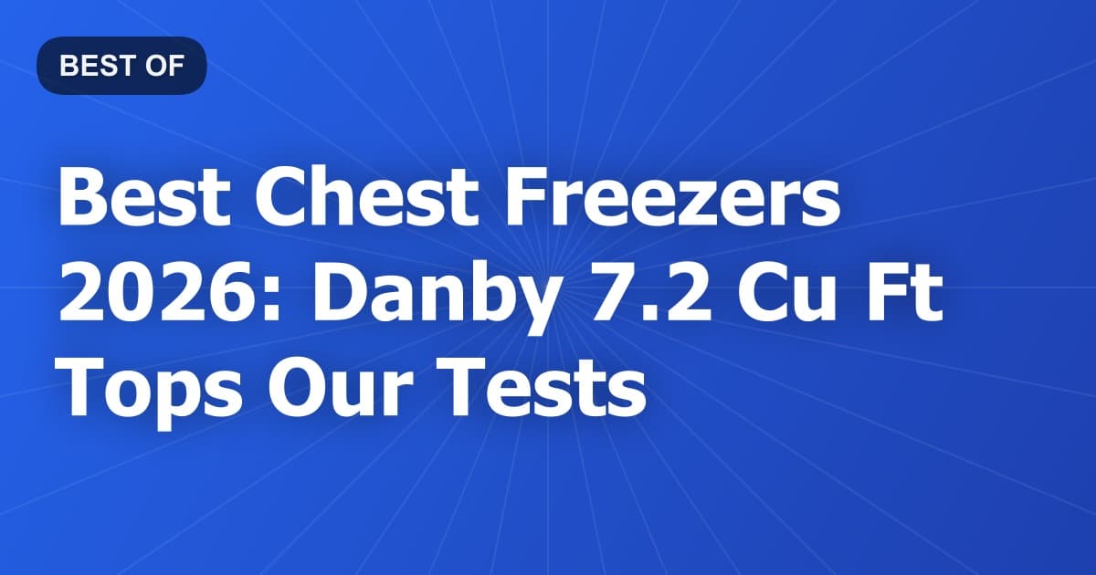 Best Chest Freezers 2026: Danby 7.2 Cu Ft Tops Our Tests