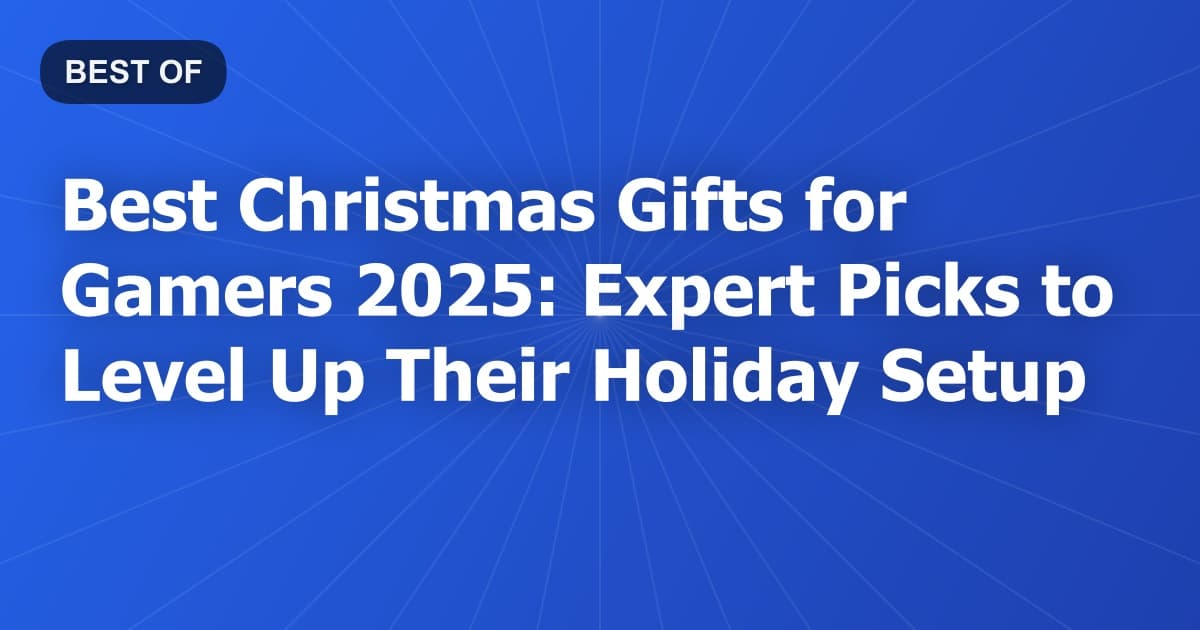 Best Christmas Gifts for Gamers 2026: Expert Picks to Level Up Their Holiday Setup