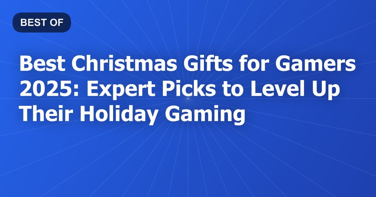Best Christmas Gifts for Gamers 2026: Expert Picks to Level Up Their Holiday Gaming