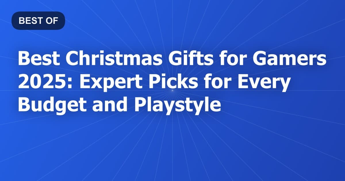 Best Christmas Gifts for Gamers 2025: Expert Picks for Every Budget and Playstyle