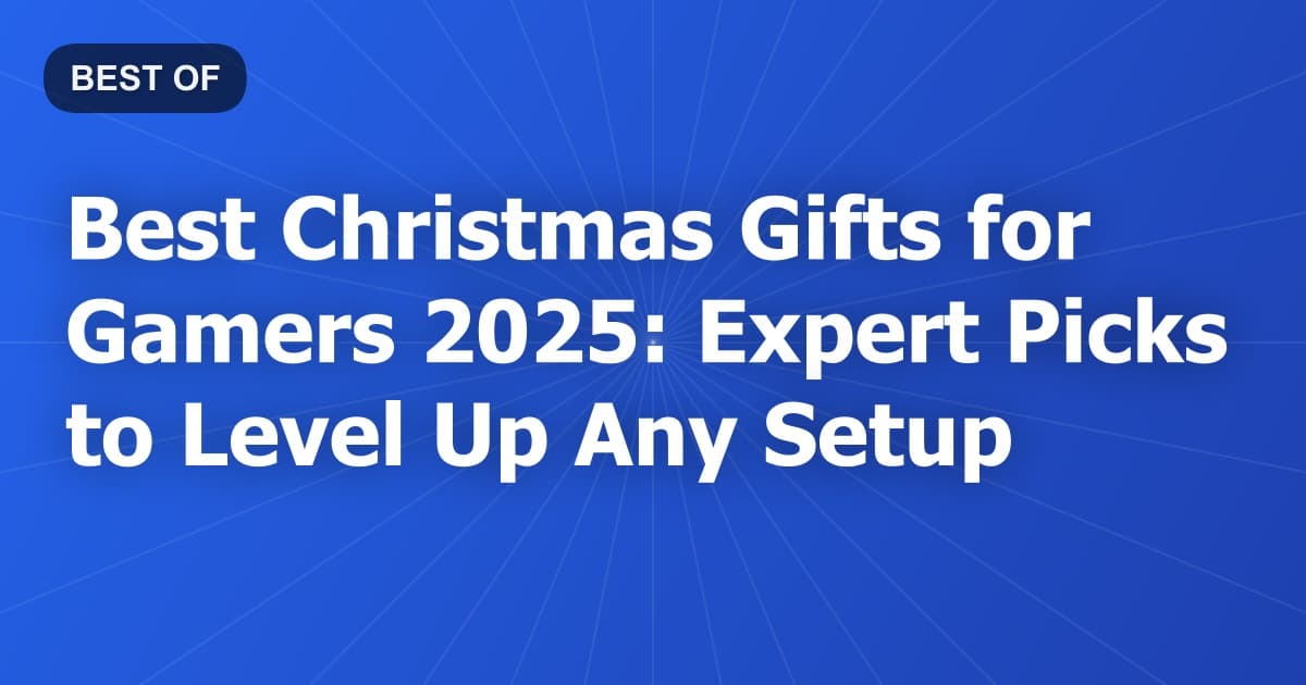 Best Christmas Gifts for Gamers 2025: Expert Picks to Level Up Any Setup